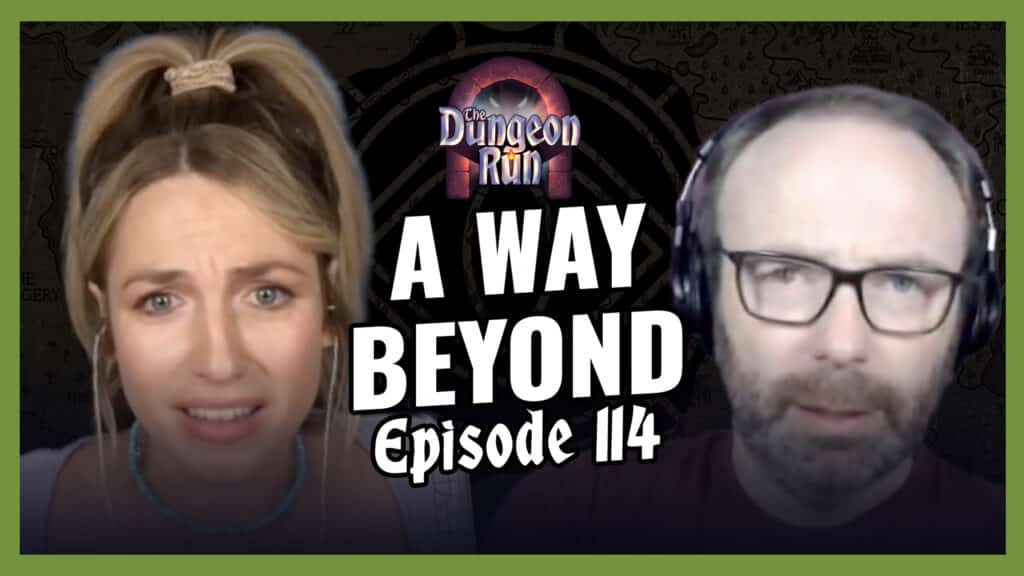 The Dungeon Run: Episode 114 - A Way Beyond